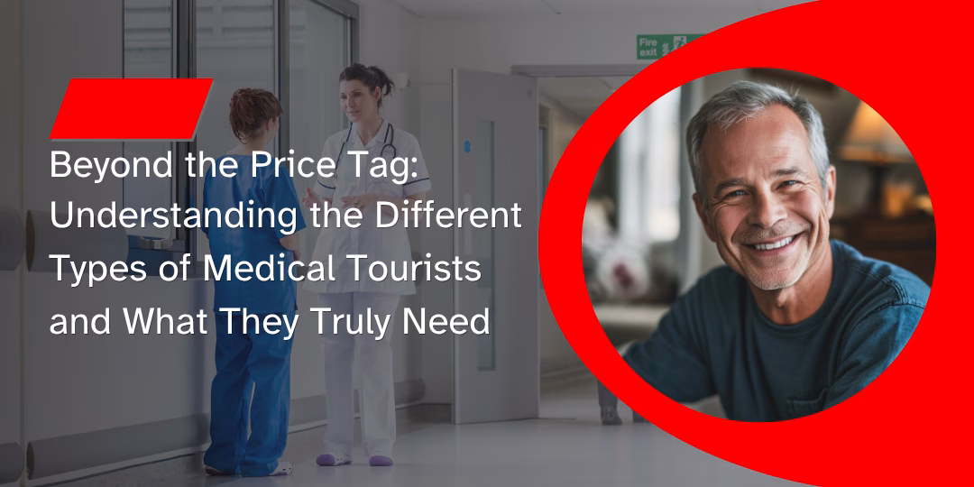Beyond the Price Tag: Understanding the Different Types of Medical Tourists and What They Truly Need