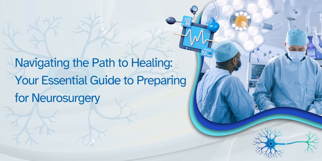 Navigating the Path to Healing: Your Essential Guide to Preparing for Neurosurgery