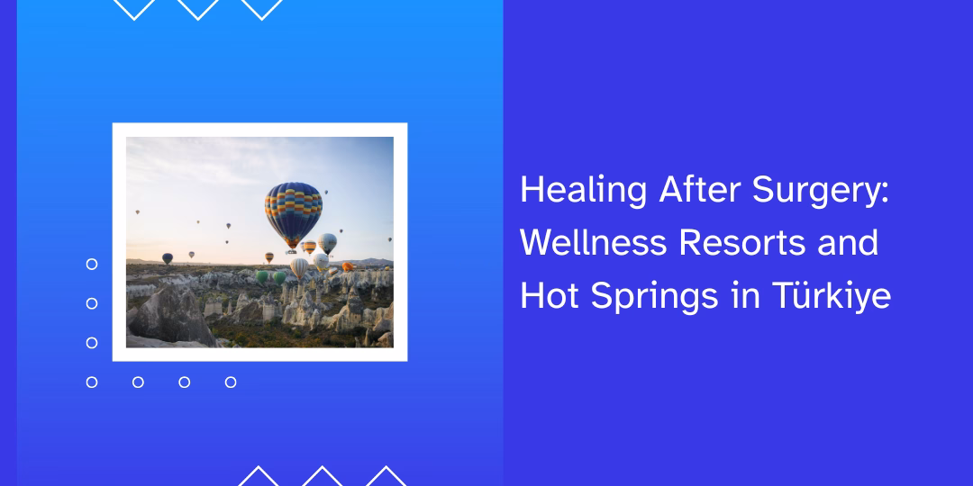 Healing After Surgery: Wellness Resorts and Hot Springs in Türkiye
