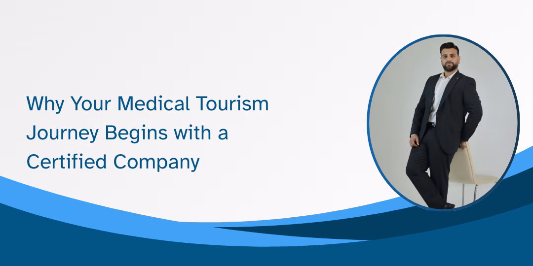 Why Your Medical Tourism Journey Begins with a Certified Company