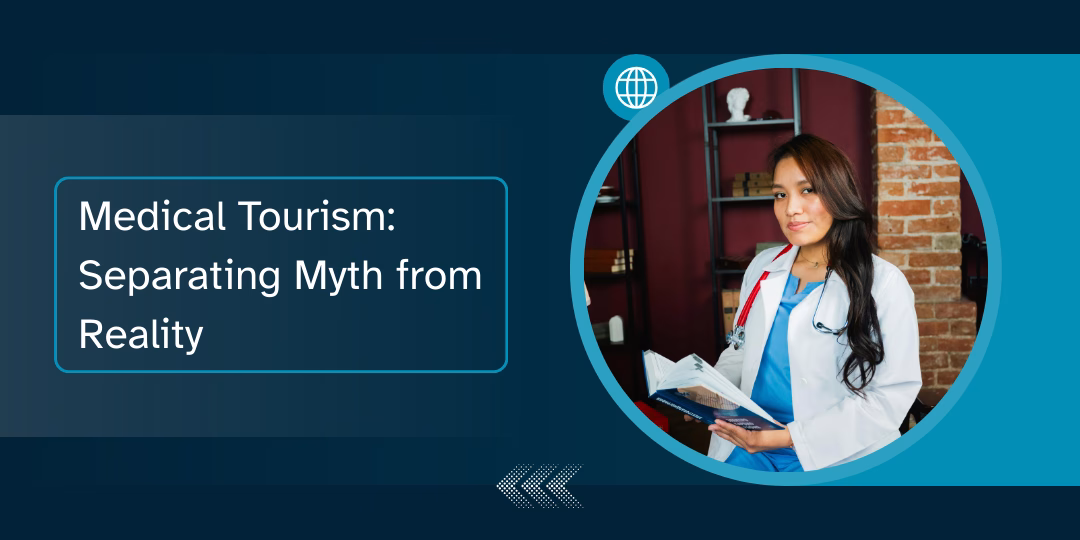 Medical Tourism: Separating Myth from Reality