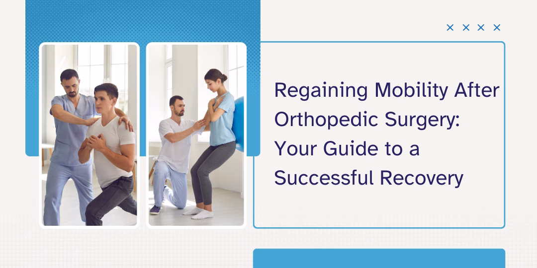 Regaining Mobility After Orthopedic Surgery: Your Guide to a Successful Recovery