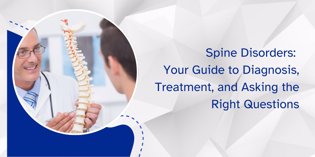 Spine Disorders: Your Guide to Diagnosis, Treatment, and Asking the Right Questions