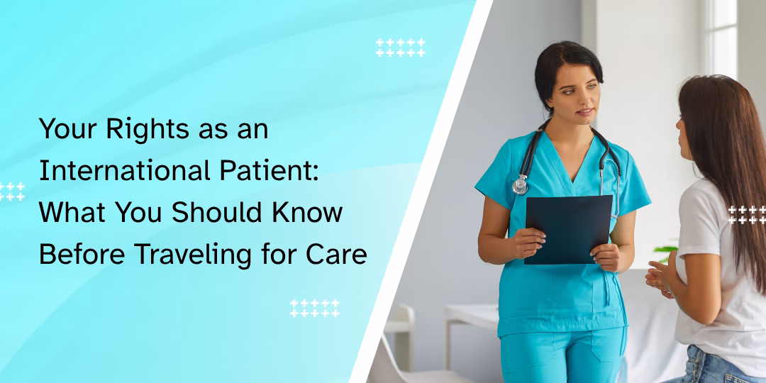 Your Rights as an International Patient: What You Should Know Before Traveling for Care