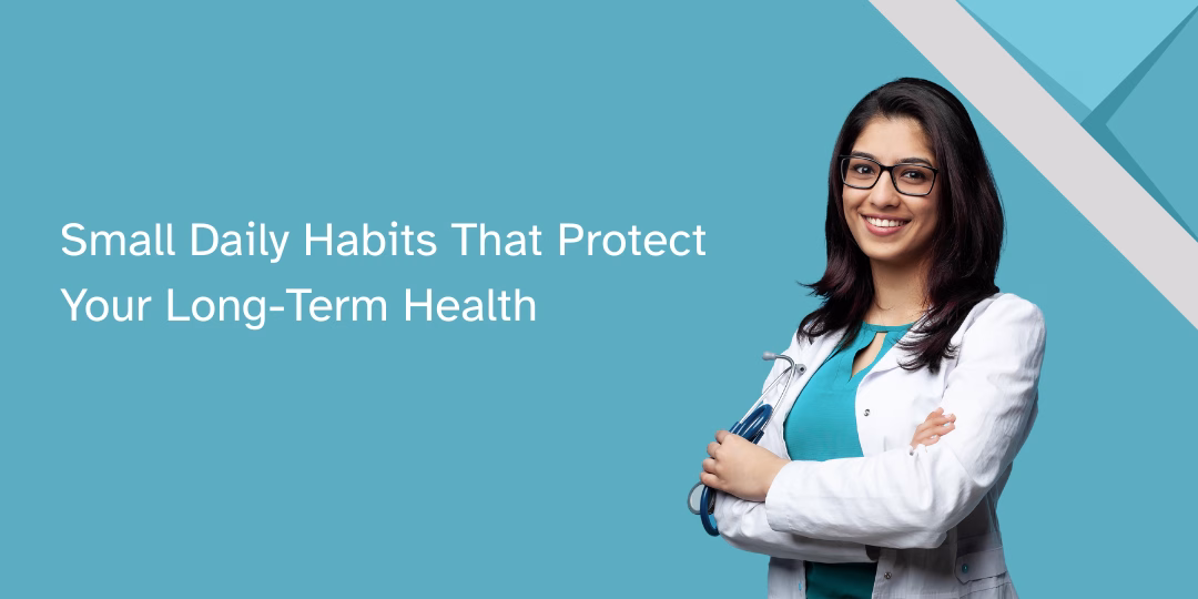 Small Daily Habits That Protect Your Long-Term Health