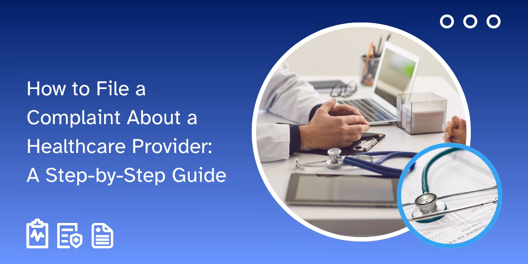 How to File a Complaint About a Healthcare Provider: A Step-by-Step Guide