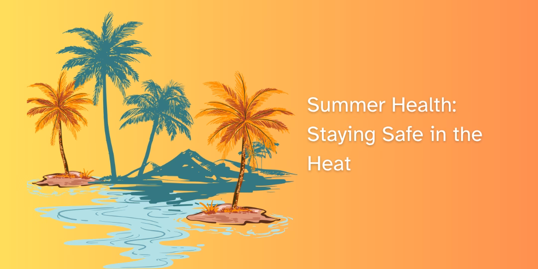 Summer Health: Staying Safe in the Heat